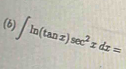 (6) ∈t ln (tan x)sec^2xdx=