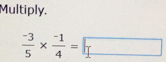 Multiply.
 (-3)/5 *  (-1)/4 =□