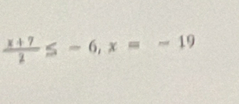 ≤ - 6, x = - 19