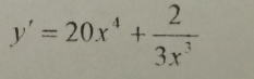 y'=20x^4+ 2/3x^3 