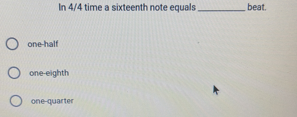 In 4/4 time a sixteenth note equals _beat.
one-half
one-eighth
one-quarter