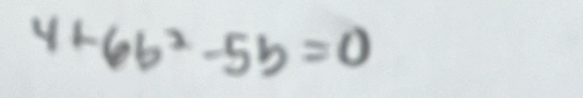 4+6b^2-5b=0