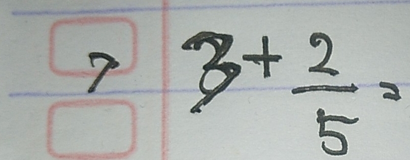 ? 3+ 2/5 =