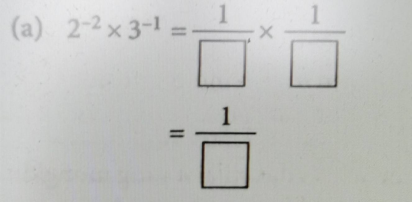 2^(-2)* 3^(-1)= 1/□  *  1/□  
= 1/□  