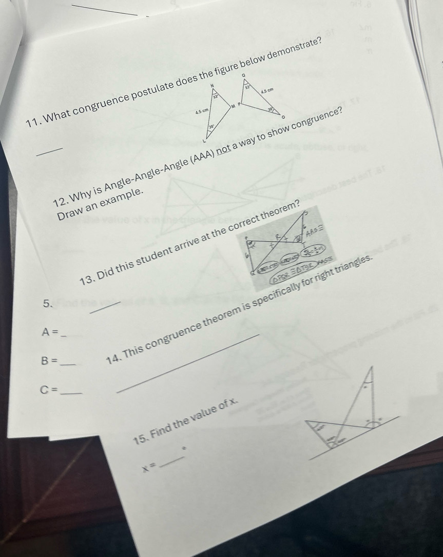 What congruence postulate does the figure below demonstrate
_2. Why is Angle-Angle-Angle (AAA) not a way to show congruence
Draw an example.
e AAS:
3. Did this student arrive at the correct theorem
△ TGE
2=
5.
_ A=
B= _
_4. This congruence theorem is specifically for right triangle
_ C=
15. Find the value of x
。
x=
_