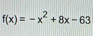 f(x)=-x^2+8x-63