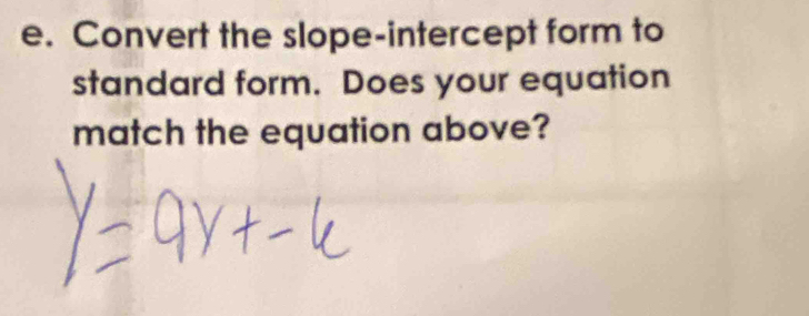 Convert the slope-intercept form to 
standard form. Does your equation 
match the equation above?