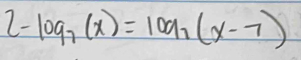 2-log _7(x)=log _7(x-7)