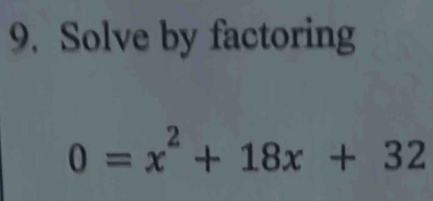 Solve by factoring
0=x^2+18x+32