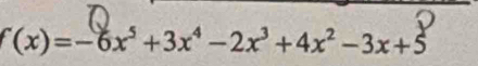 f(x)=-6x^5+3x^4-2x^3+4x^2-3x+5