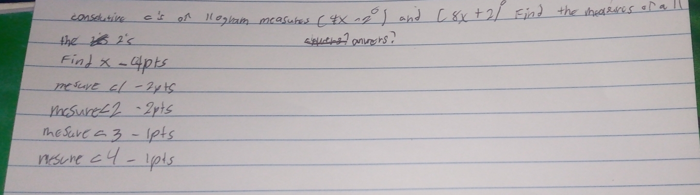 conselutive c's on llogram measures (4x-2°) and [8x+2]^circ  Find the measurcs of all 
the 2^c5 anwers? 
Find x-4p+5
mesure c/-2y+5
mcsure ∠ 2-2p+5
mesure a3-1p+5
nesure c4-1p+5