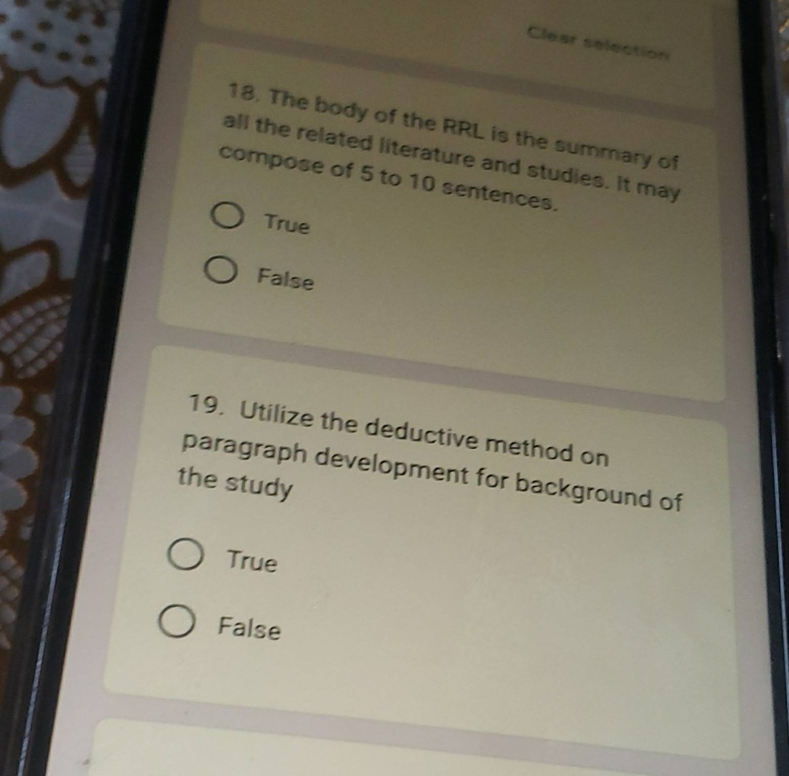 Clear selection
18. The body of the RRL is the summary of
all the related literature and studies. It may
compose of 5 to 10 sentences.
True
False
19. Utilize the deductive method on
paragraph development for background of
the study
True
False