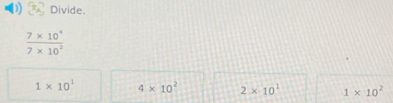 Divide.
 (7* 10^4)/7* 10^2 
1* 10^1 4* 10^2 2* 10^1 1* 10^2