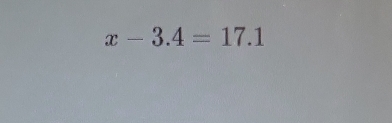 x-3.4=17.1