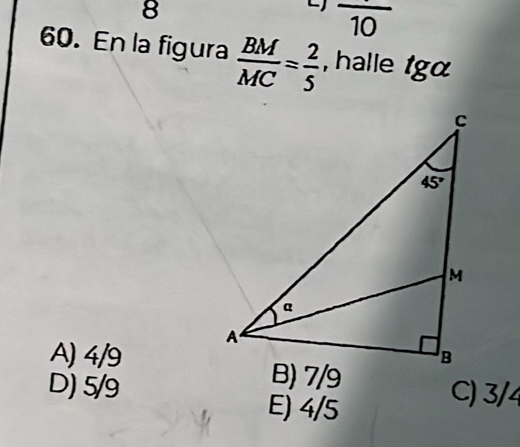 8
overline 10
60. En la figura  BM/MC = 2/5  , halle tga
A) 4/9
B) 7/9
D) 5/9 C) 3/4
E) 4/5