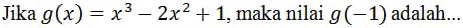 Jika g(x)=x^3-2x^2+1 , maka nilai g(-1) adalah...