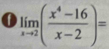 limlimits _xto 2( (x^4-16)/x-2 )=