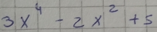 3x^4-2x^2+5