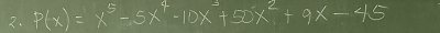 P(x)=x^5-5x^4-10x^3+50x^2+9x-45