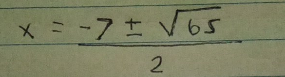 x= (-7± sqrt(65))/2 