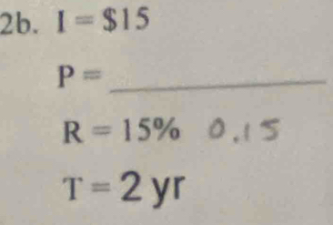 I=$15
_ P=
R=15%
T=2yr