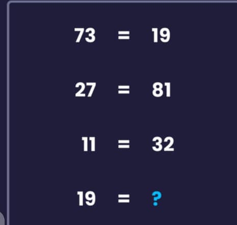 73=19
27=81
11=32
19= ?