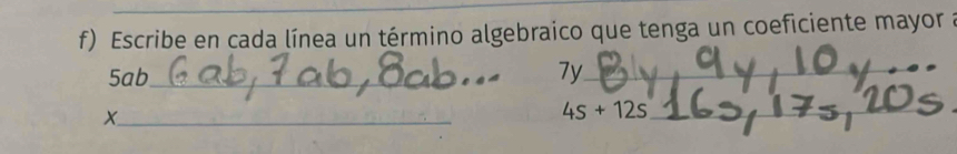 Escribe en cada línea un término algebraico que tenga un coeficiente mayor a
5ab _ _7y 
_ 
_ 
_ 4s+12s