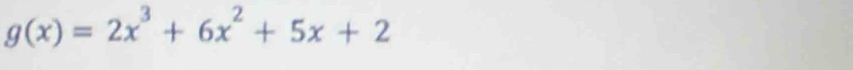g(x)=2x^3+6x^2+5x+2