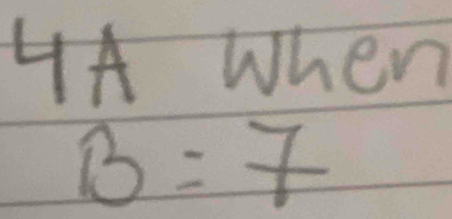 HA When
B=7