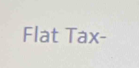 Flat Tax-