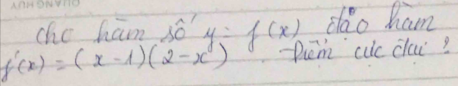 cho ham só? y=f(x) clao ham
f'(x)=(x-1)(2-x^y) Diem cuc clui?