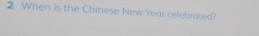 When is the Chinese New Year celebrated?