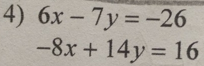 6x-7y=-26
-8x+14y=16