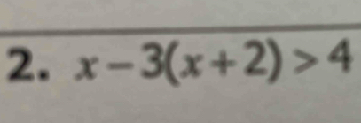 x-3(x+2)>4