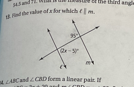 54.5 and 71, what is te measure of the third ang
13. Find the value of x for which ell ||m.
4. ∠ ABC and ∠ CBD form a linear pair. If
100