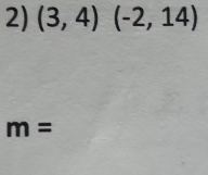 (3,4)(-2,14)
m=