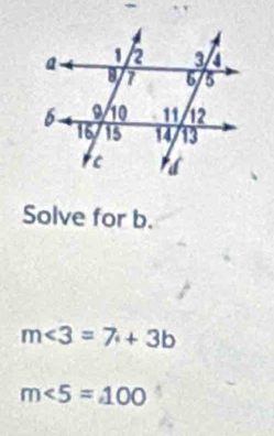 Solve for b.
m<3=7++3b
m∠ 5=100