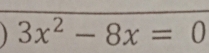 3x^2-8x=0