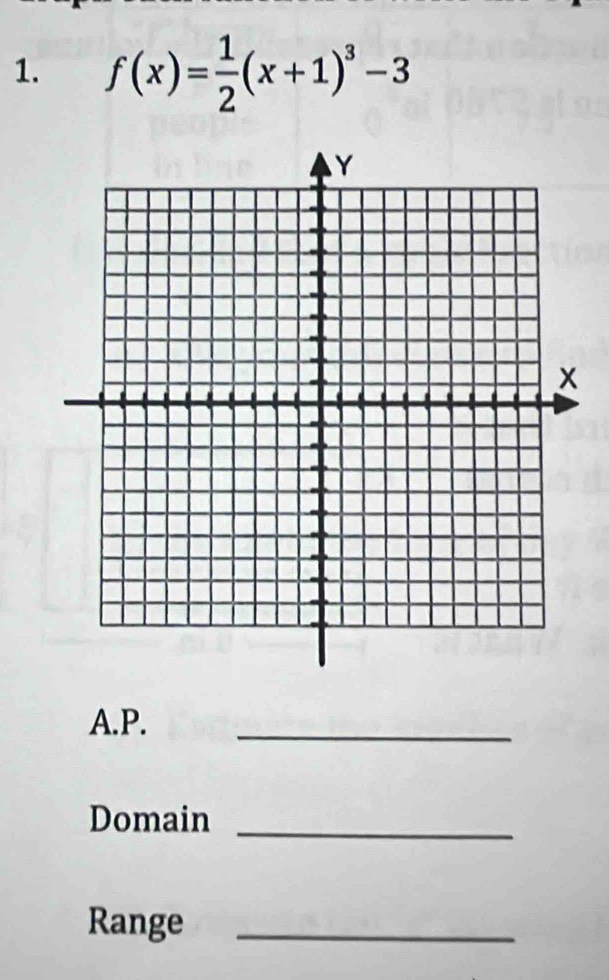 f(x)= 1/2 (x+1)^3-3
A.P. 
_ 
Domain_ 
Range_