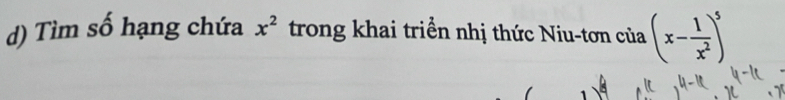 Tìm số hạng chứa x^2 trong khai triển nhị thức Niu-tơn của (x- 1/x^2 )^5