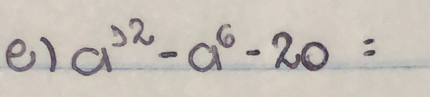 a^(32)-a^6-20=