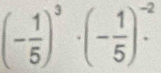 (- 1/5 )^3· (- 1/5 )^-2