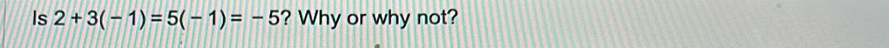 Is 2+3(-1)=5(-1)=-5 ? Why or why not?