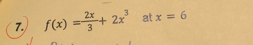 f(x)= 2x/3 +2x^3 a x=6