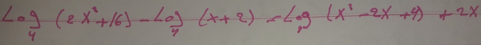 log _4(2x^2+16)-log _4(x+2)-log (x^3-2x+4)+2x