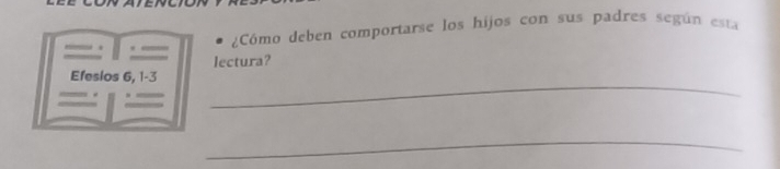 ¿Cómo deben comportarse los hijos con sus padres según esta 
_ 
Efesios 6, 1 - 3 lectura? 
_