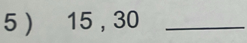 5 ) 15 , 30 _