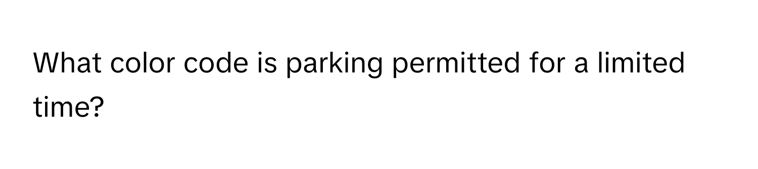 What color code is parking permitted for a limited time?