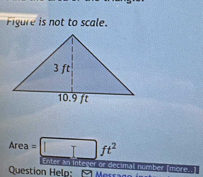 Solved: Figure is not to scale. Area= ft^2 Enter an integer or decimal ...