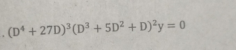 (D^4+27D)^3(D^3+5D^2+D)^2y=0